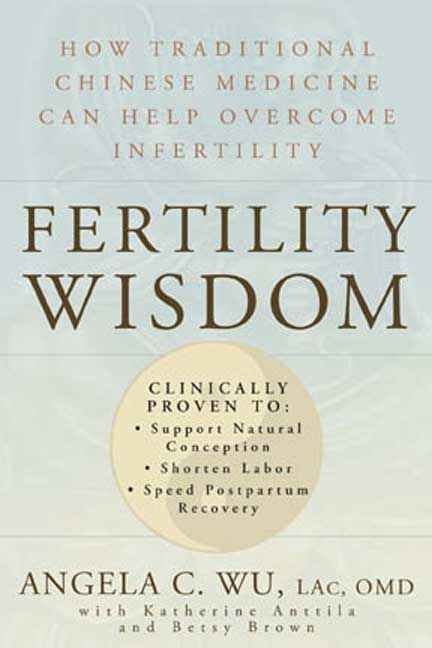 Angela C. Wu/Fertility Wisdom@How Traditional Chinese Medicine Can Help Overcom